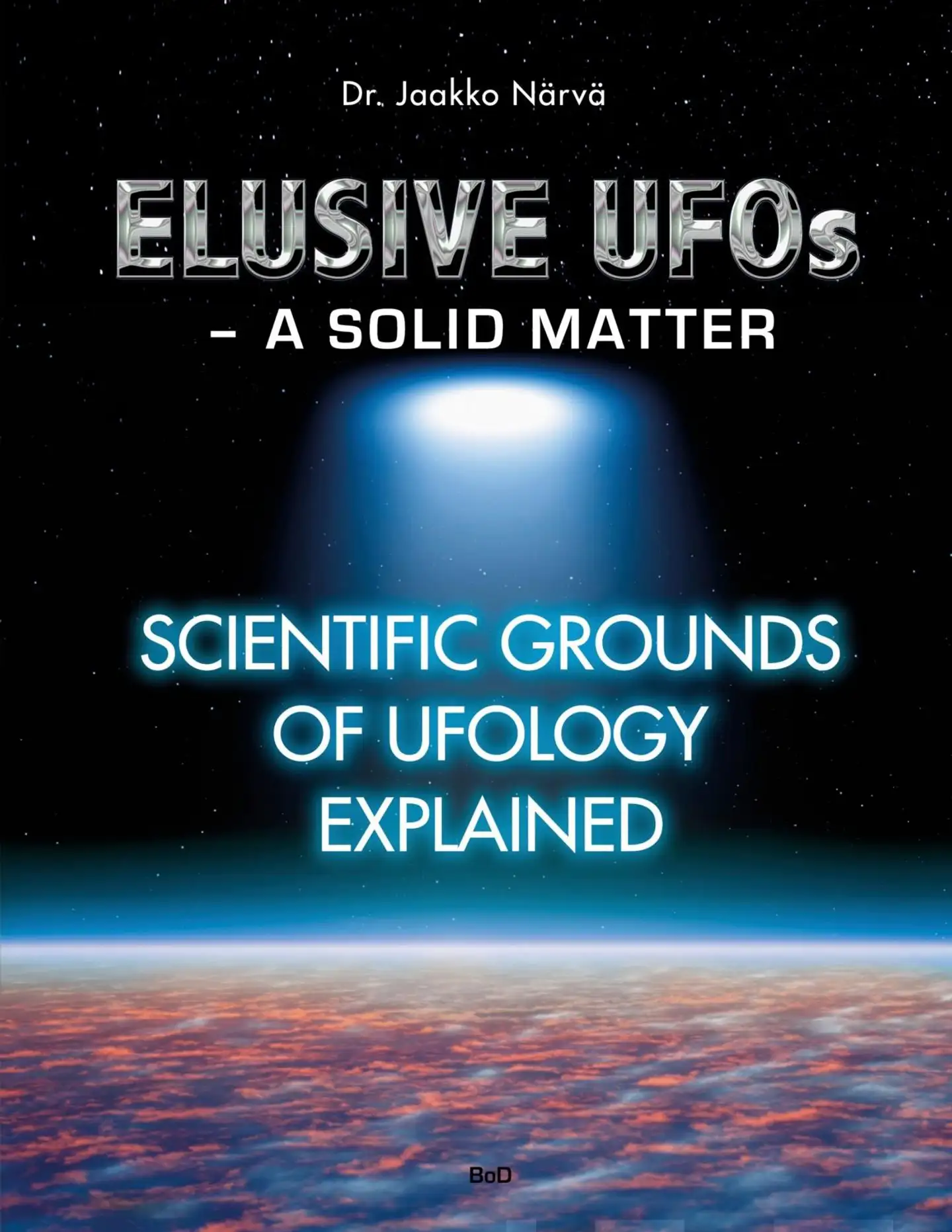 Närvä, Elusive UFOs - a Solid Matter - Scientific Grounds of Ufology Explained