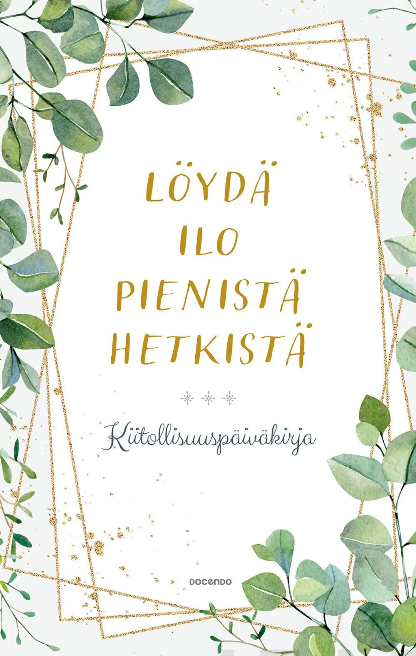 Löydä ilo pienistä hetkistä - Kiitollisuuspäiväkirja