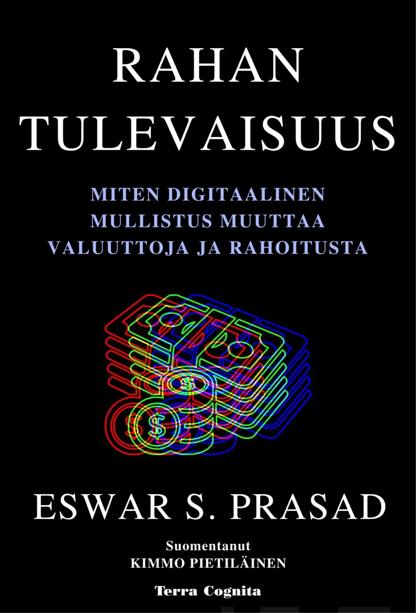 Prasad, Rahan tulevaisuus - Miten digitaalinen mullistus muuttaa valuuttoja ja rahoitusta