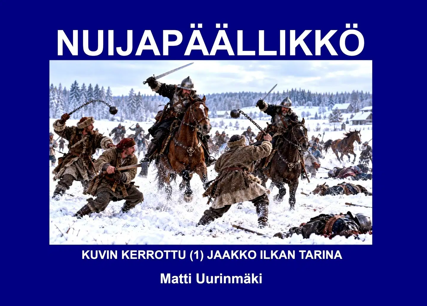 Uurinmäki, Nuijapäällikkö - Jaakko Ilkan tarina : Kuvin kerrottu 1