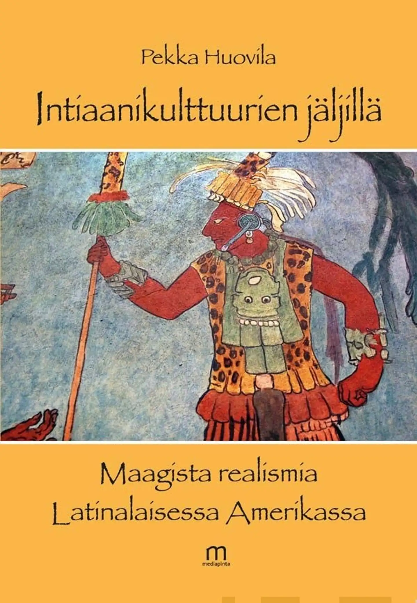 Huovila, Intiaanikulttuurien jäljillä - Maagista realismia Latinalaisessa Amerikassa