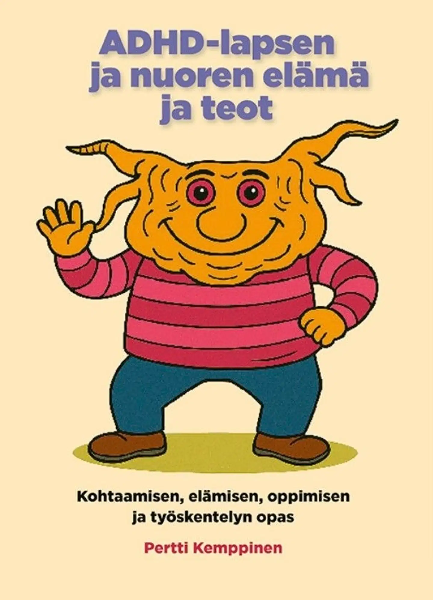 Kemppinen, ADHD-lapsen ja nuoren elämä ja teot - Kohtaamisen, elämisen, oppimisen ja työskentelyn opas