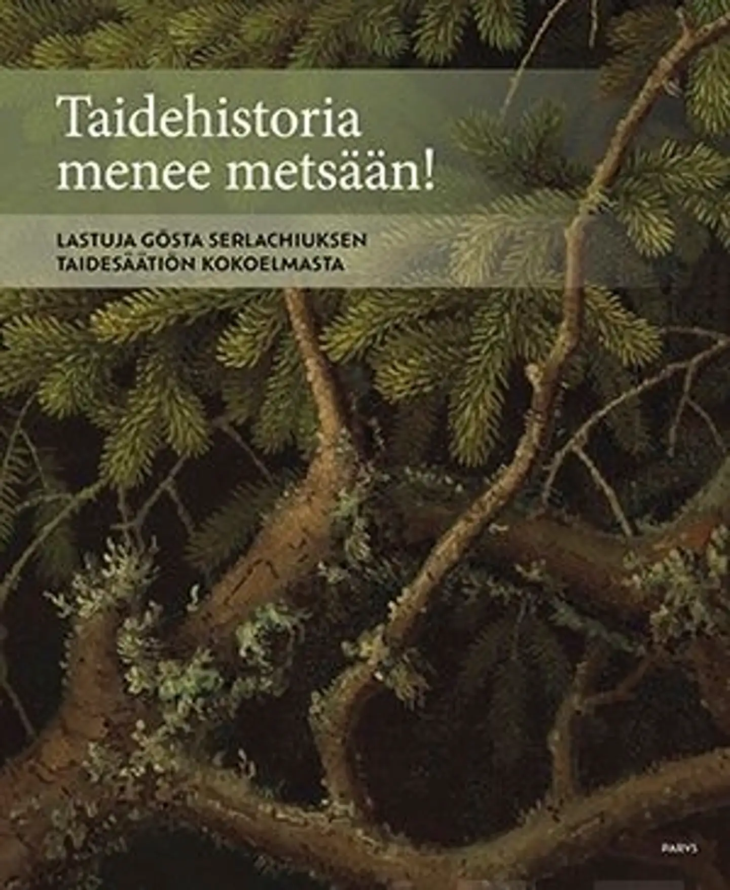 Huusko, Taidehistoria menee metsään! - Lastuja Gösta Serlachiuksen taidesäätiön kokoelmasta