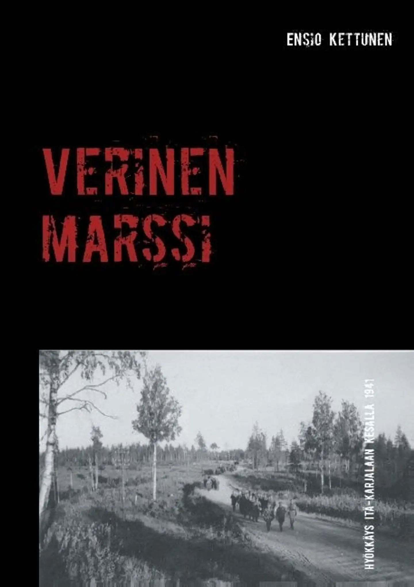 Kettunen, Verinen marssi - Hyökkäys Itä-Karjalaan kesällä 1941
