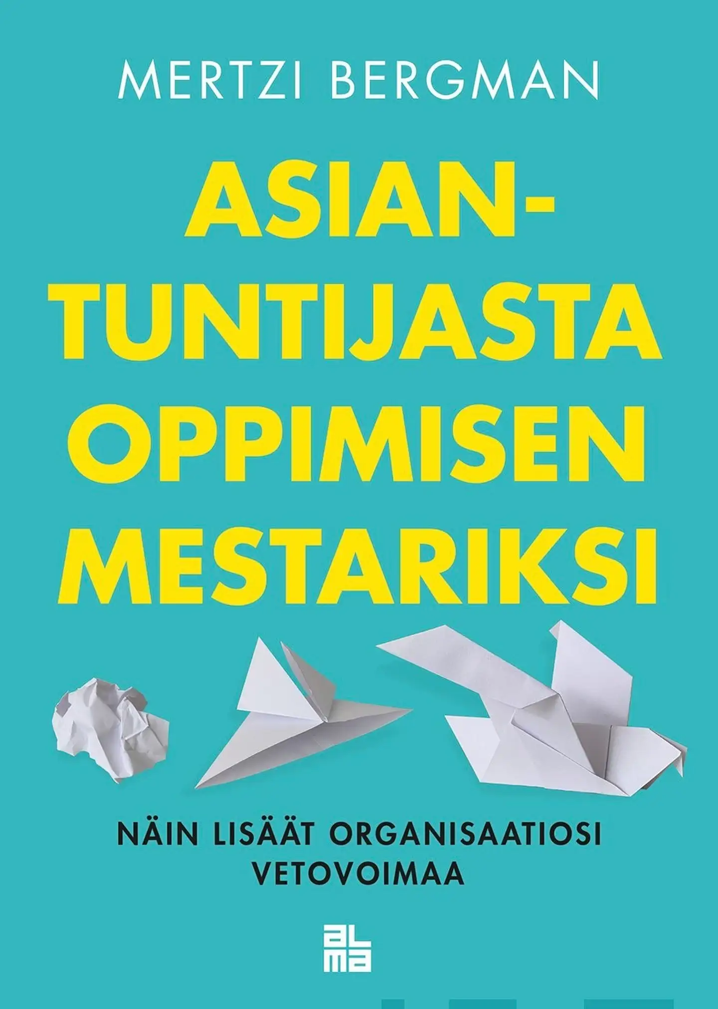 Bergman, Asiantuntijasta oppimisen mestariksi - Näin lisäät organisaatiosi vetovoimaa