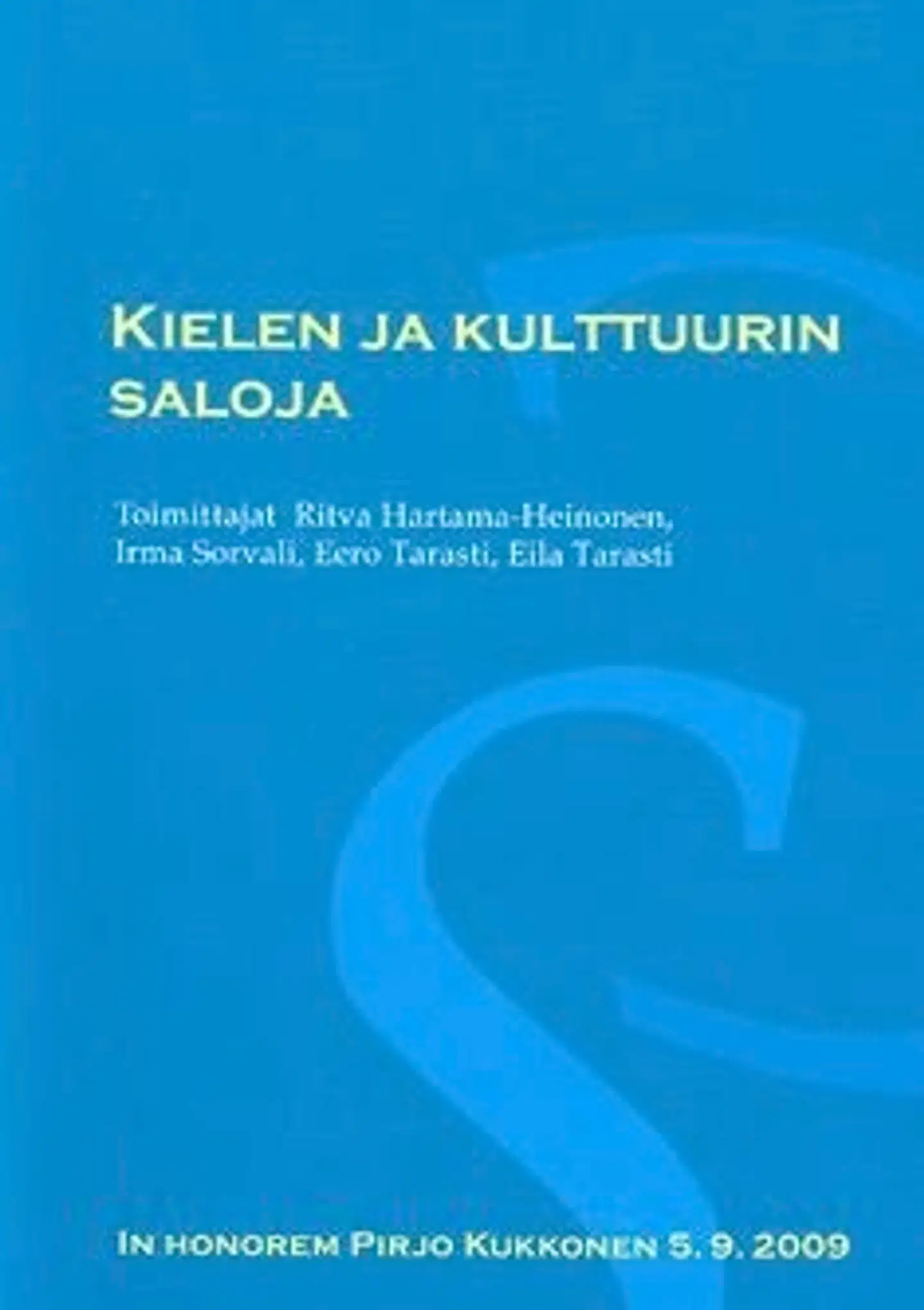 Kielen ja kulttuurin saloja - in honorem Pirjo Kukkonen 5.9.2009