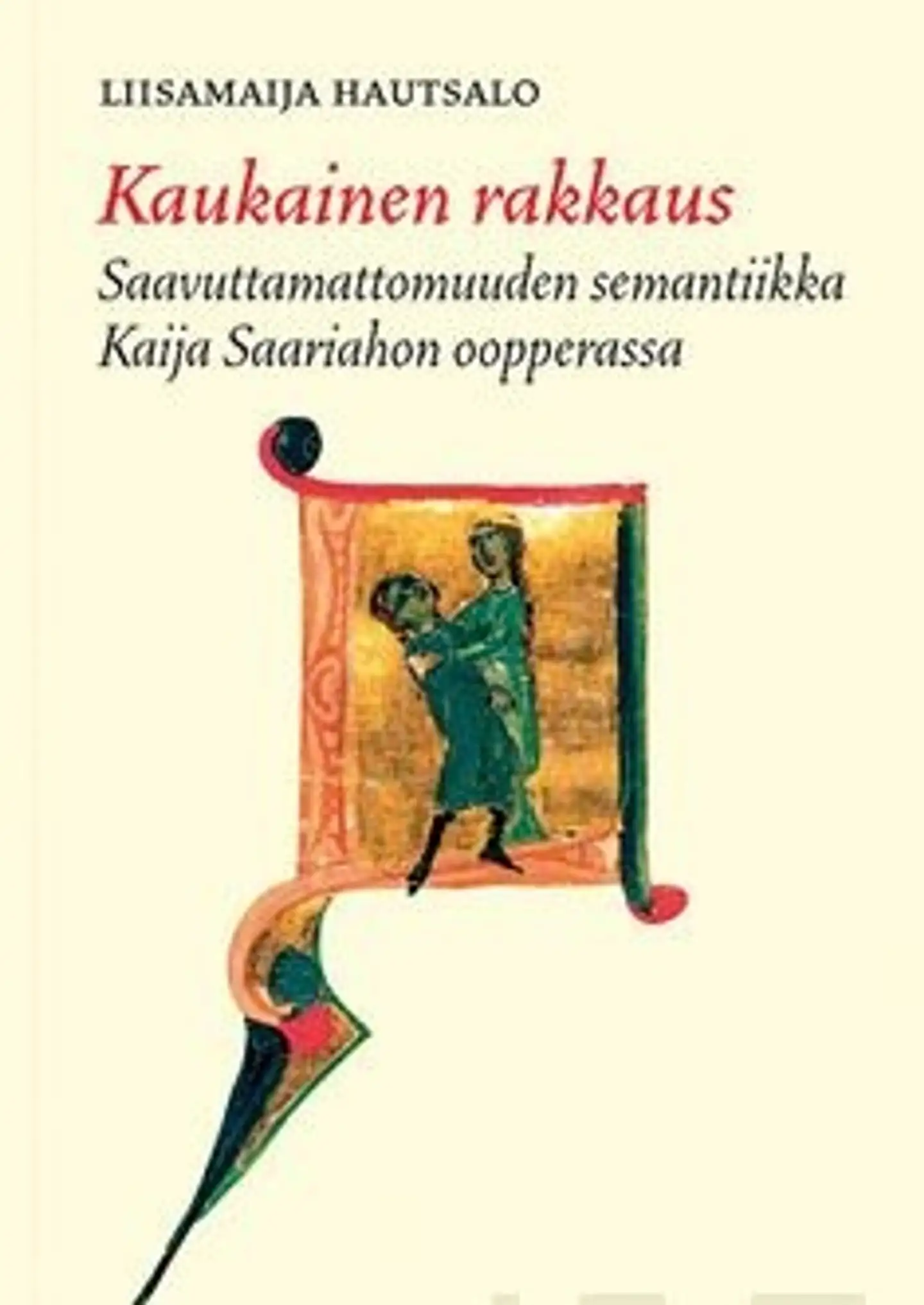 Hautsalo, Kaukainen rakkaus - saavuttamattomuuden semantiikka KaijaSaariahon oopperassa