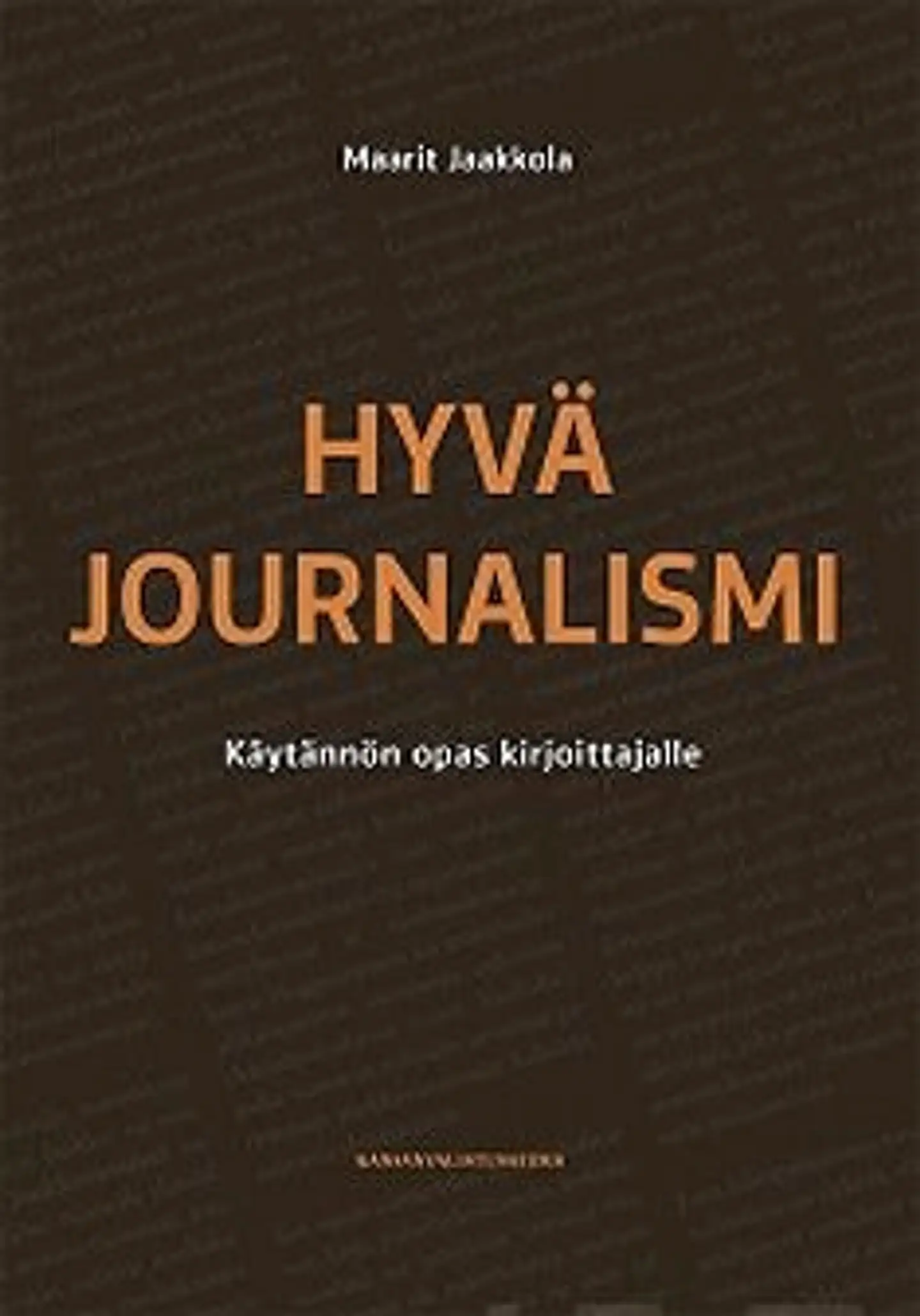Jaakkola, Hyvä journalismi - Käytännön opas kirjoittajalle