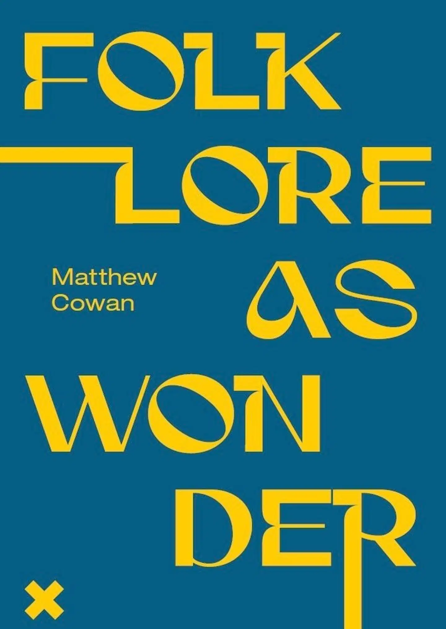 Cowan, Folklore as Wonder or, Speculative Methods and Artistic Transformations of Folk Customs across Gallery and Museum Practice