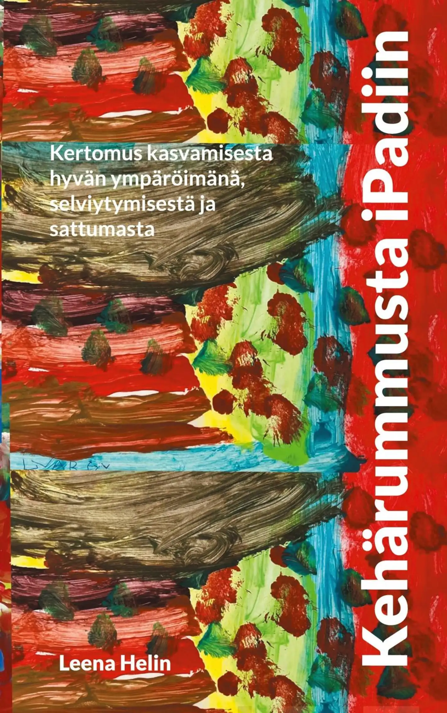 Helin, Kehärummusta iPadiin - Kertomus kasvamisesta hyvän ympäröimänä, selviytymisestä ja sattumasta