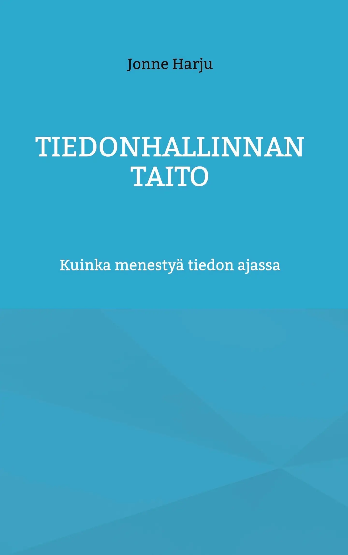 Harju, Tiedonhallinnan taito - Kuinka menestyä tiedon ajassa