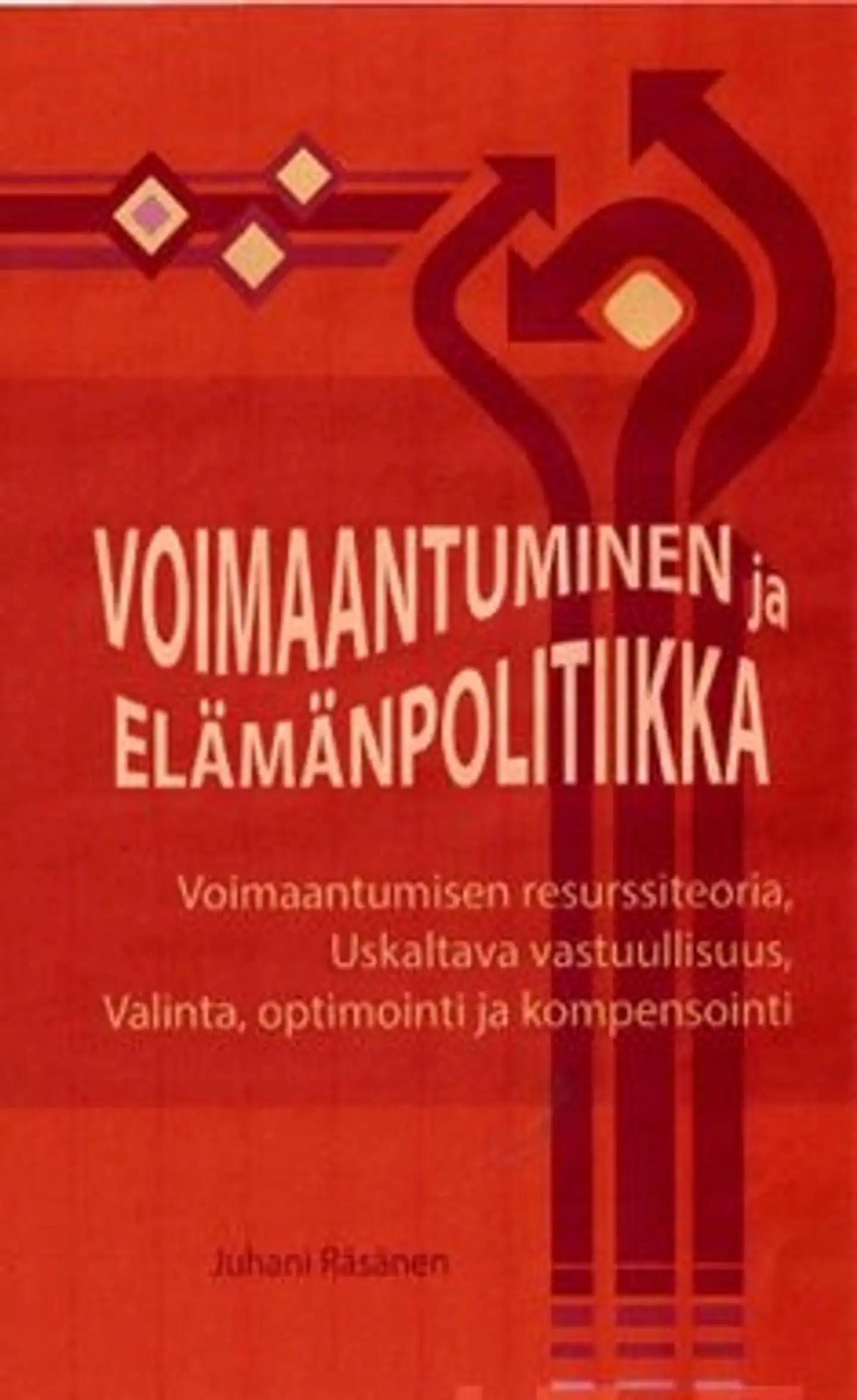 Räsänen, Voimaantuminen ja elämänpolitiikka - voimaantumisen resurssiteoria, uskaltava vastuullisuus, valinta, optimointi ja kompensointi