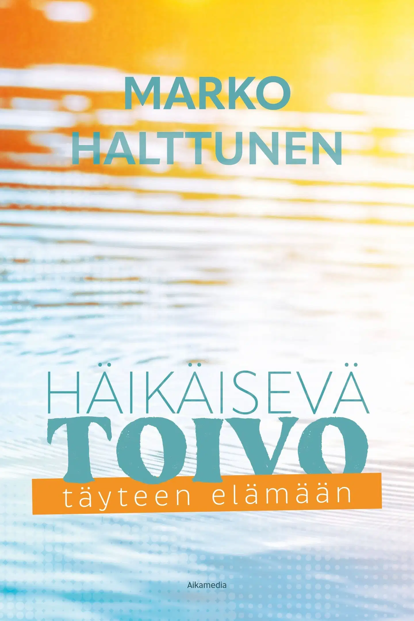 Halttunen, Häikäisevä toivo - Täyteen elämään