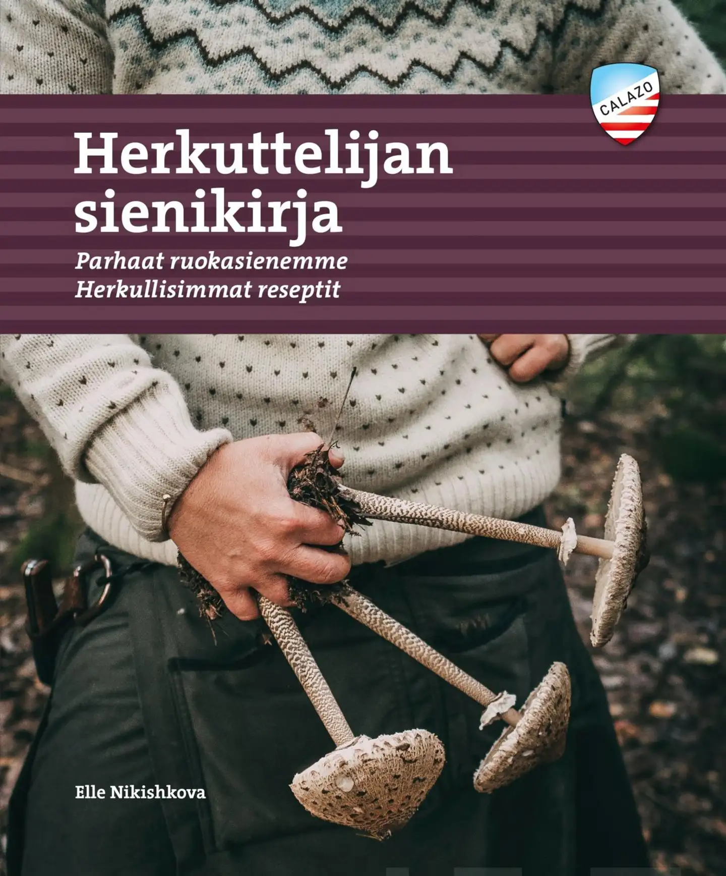 Nikishkova, Herkuttelijan sienikirja - Parhaat ruokasienemme ja herkullisimmat reseptit