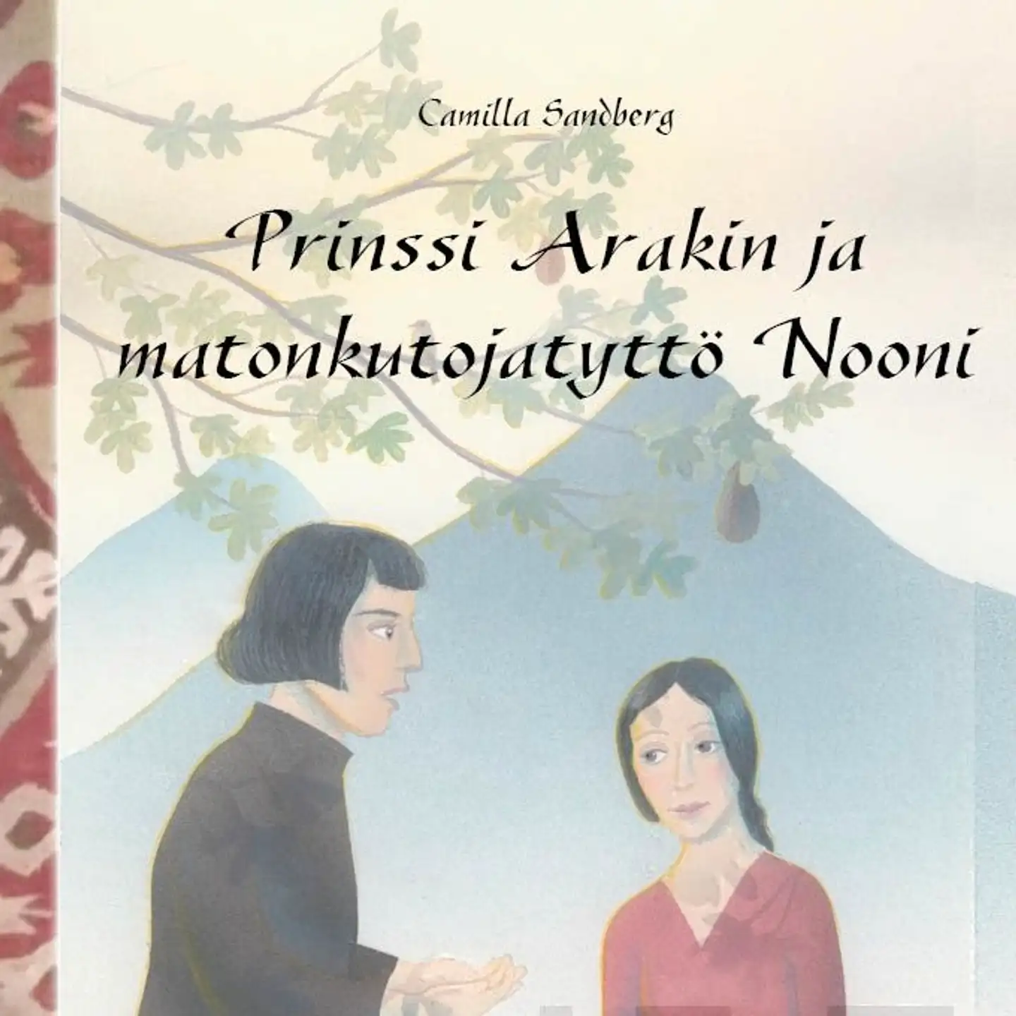 Sandberg, Prinssi Arakin ja matonkutojatyttö Nooni - Tarina Persian prinssi Arakinista ja matonkutojatyttö Noonista