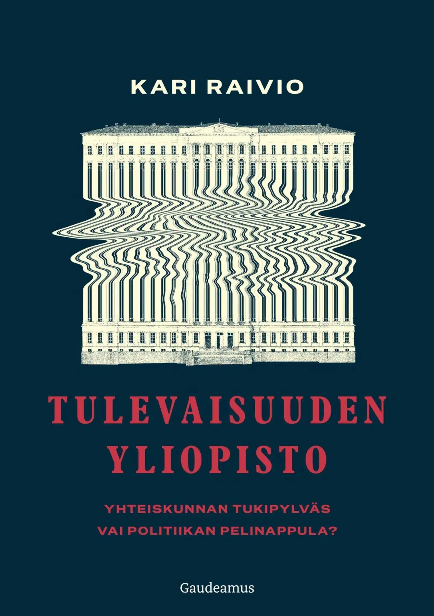 Raivio, Tulevaisuuden yliopisto - Yhteiskunnan tukipylväs vai politiikan pelinappula?