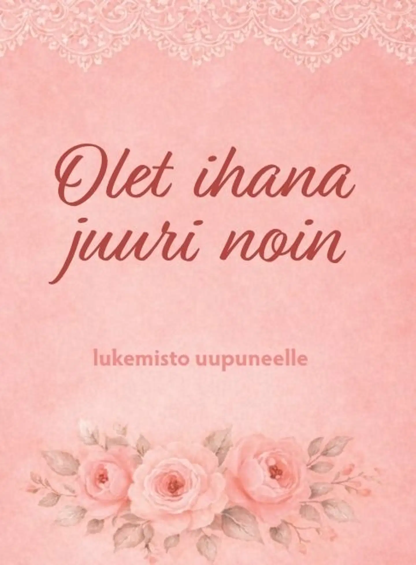 Paasirinne, Olet ihana juuri noin - Lukemisto uupuneelle