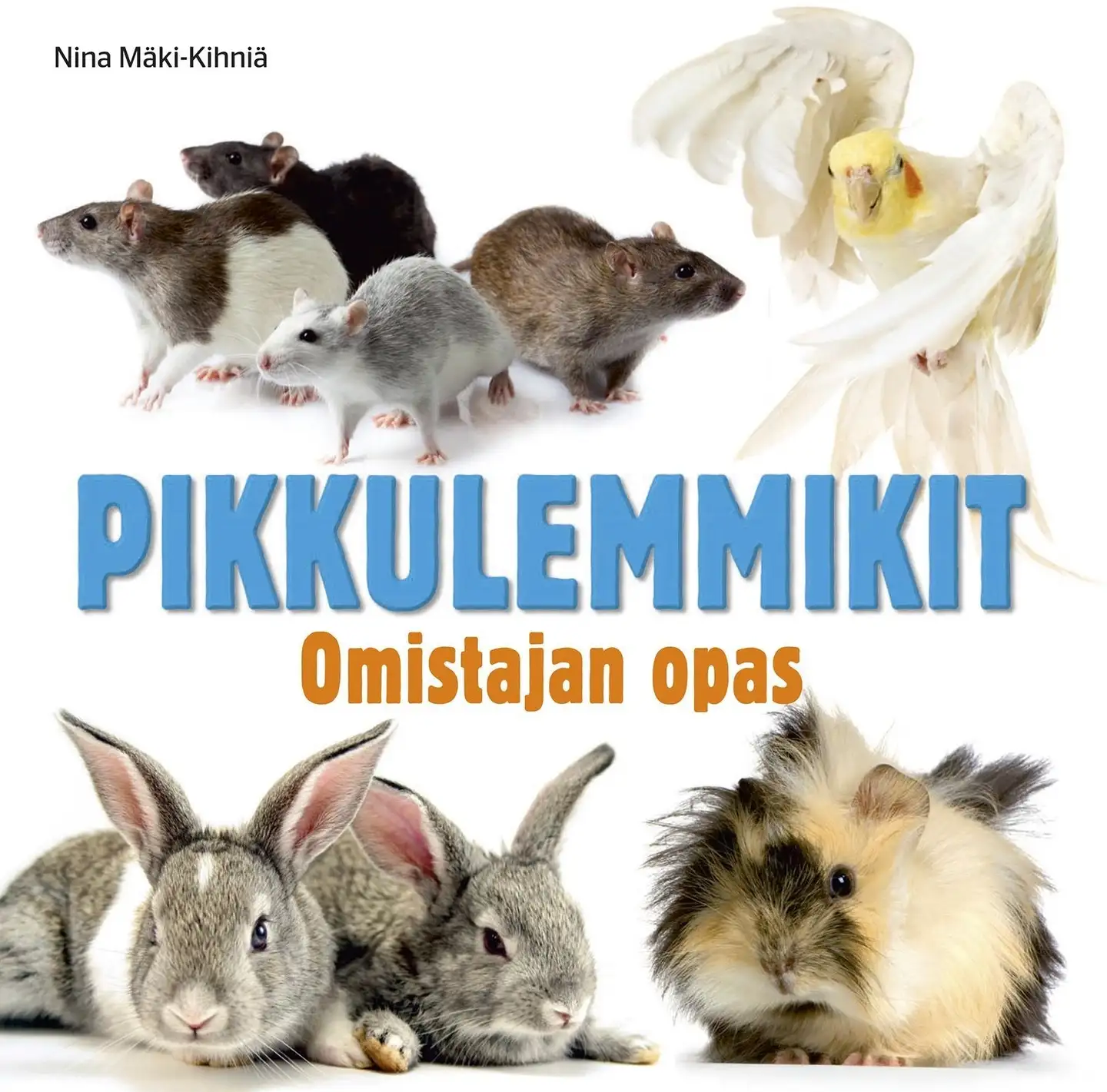 Mäki-Kihniä, Pikkulemmikit - Omistajan opas : tutkimusmatka pienten lemmikkien maailmaan