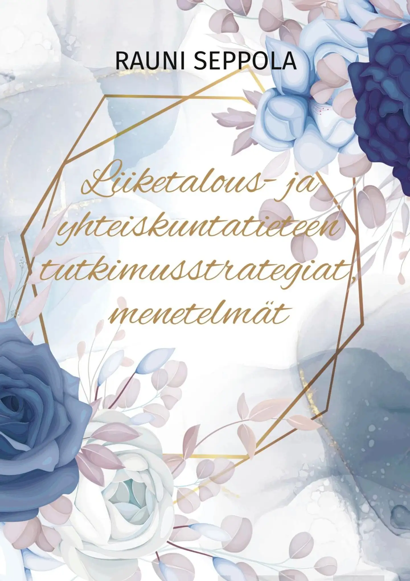 Seppola, Liiketalous- ja yhteiskuntatieteen tutkimusstrategiat ja -menetelmät - Opas pro gradu -tutkielmalle