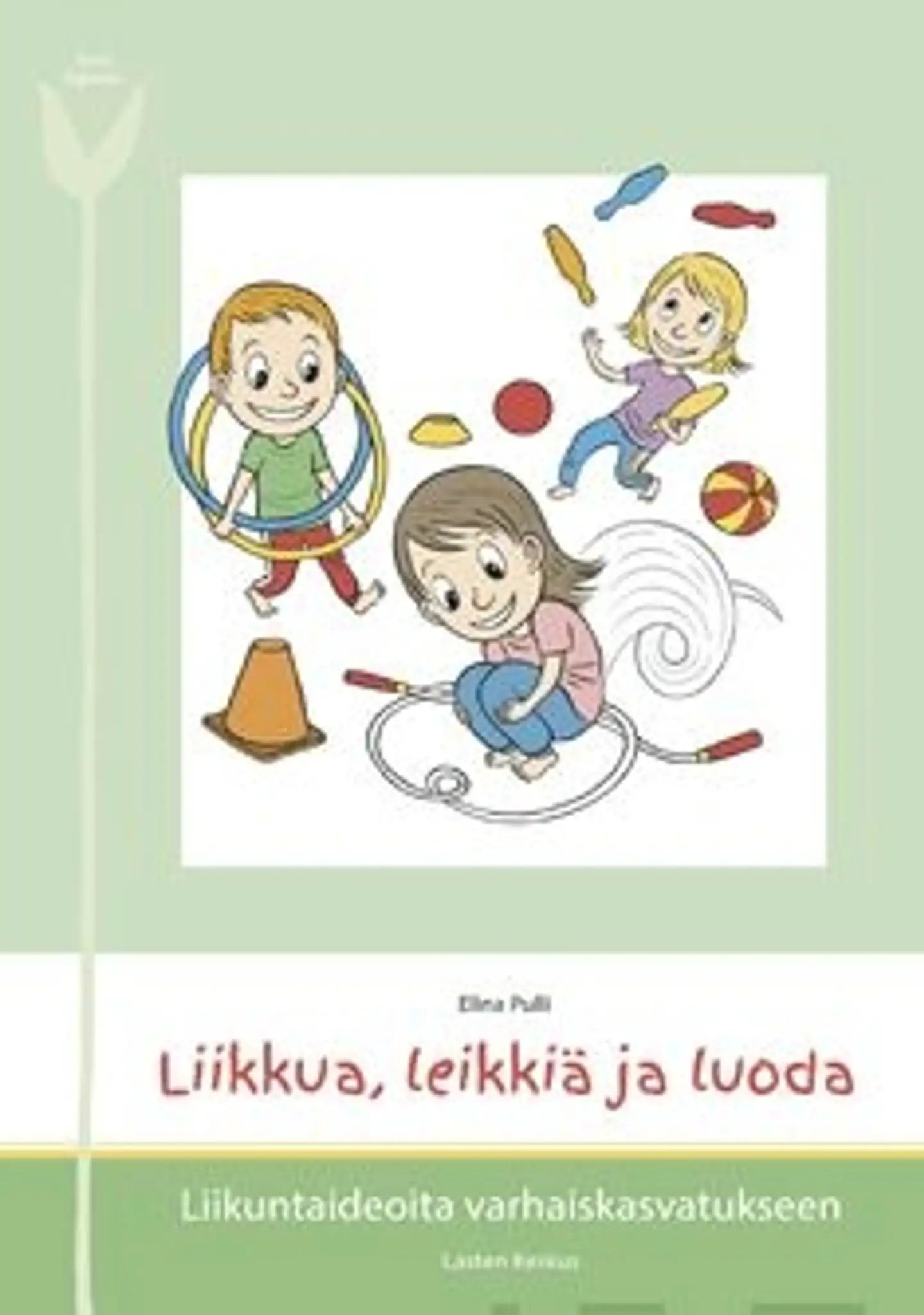 Pulli, Liikkua, Leikkiä ja luoda - Liikuntaideoita varhaiskasvatukseen