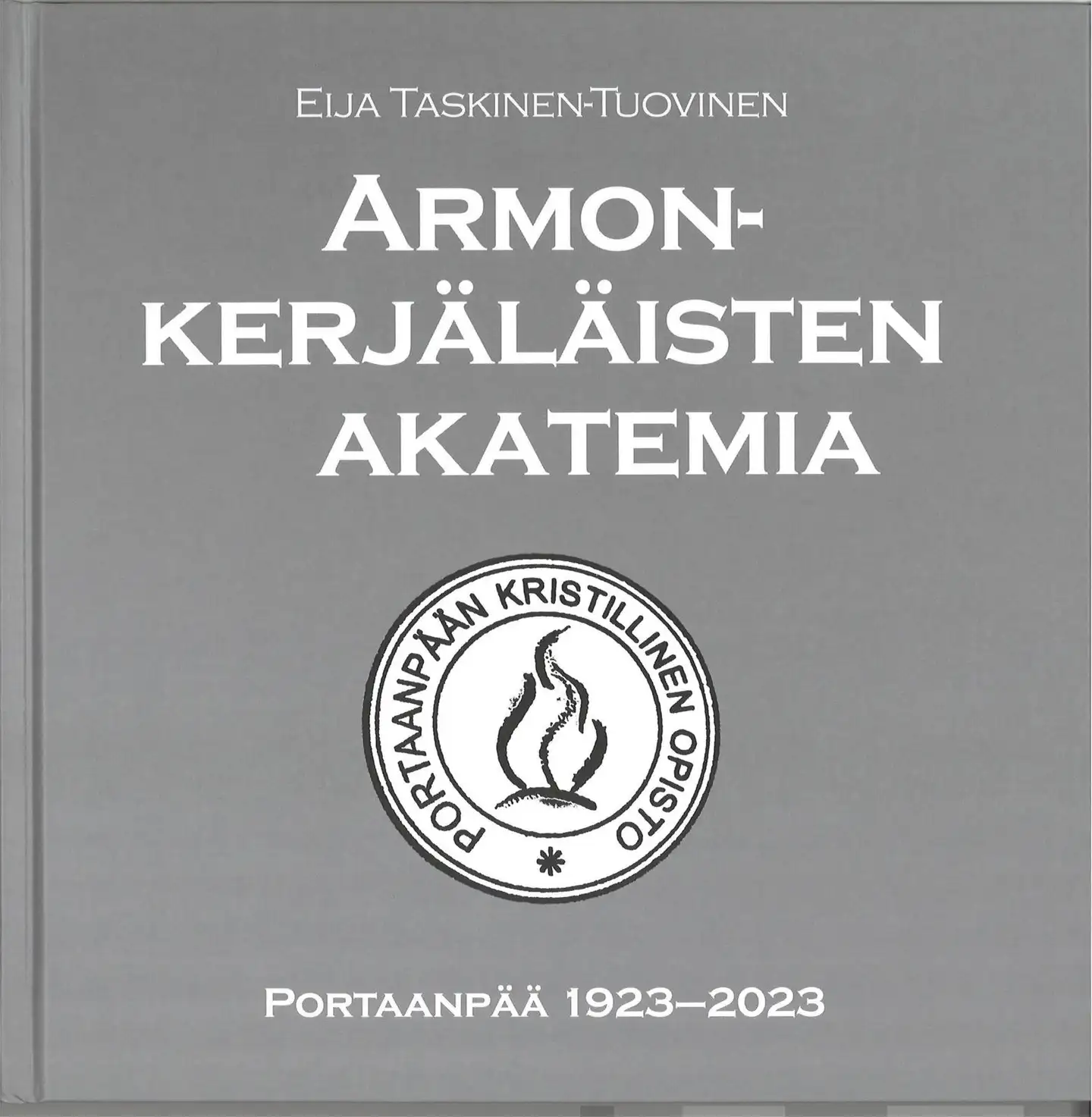 Taskinen-Tuovinen Eija, Armonkerjäläisten akatemia - Portaanpää 1923-2023