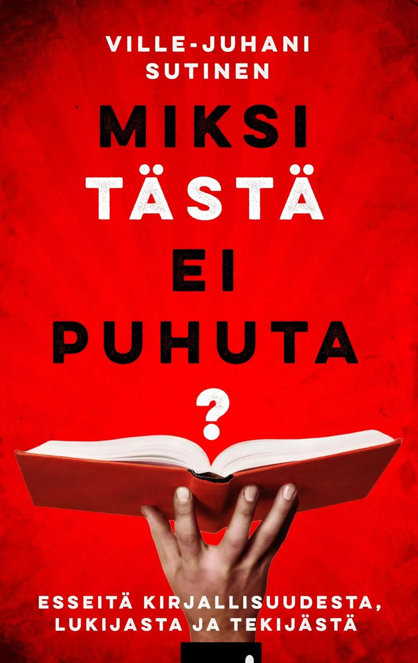 Sutinen, Miksi tästä ei puhuta? - Esseitä kirjallisuudesta, lukijasta ja tekijästä