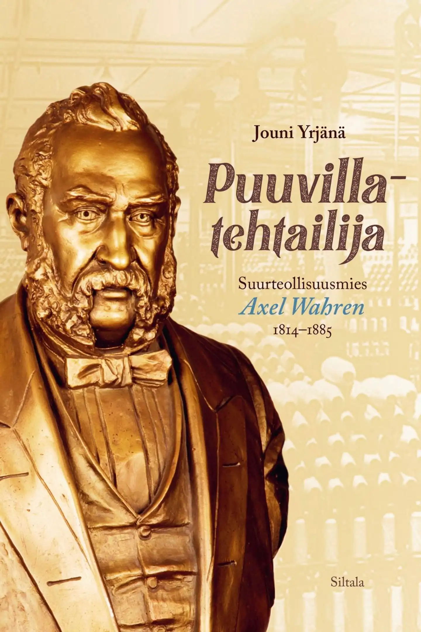 Yrjänä, Puuvillatehtailija. Suurteollisuusmies Axel Wahren 1814-1885