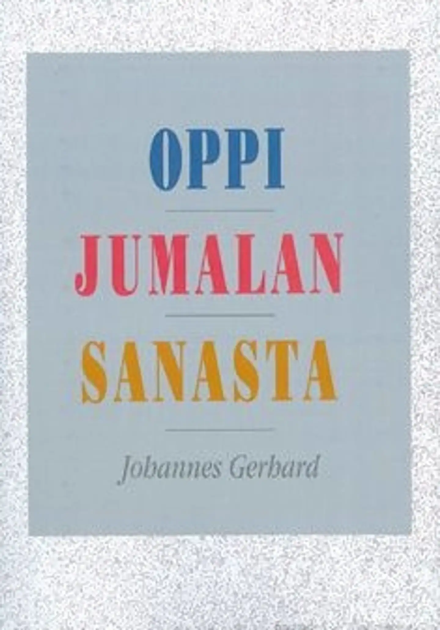 Gerhard, Oppi Jumalan sanasta