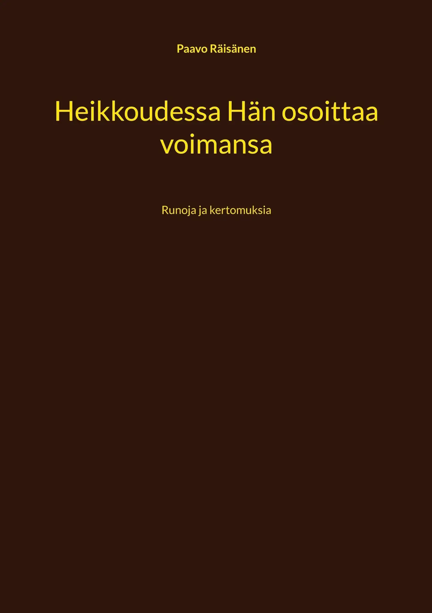 Räisänen, Heikkoudessa Hän osoittaa voimansa - Runoja ja kertomuksia