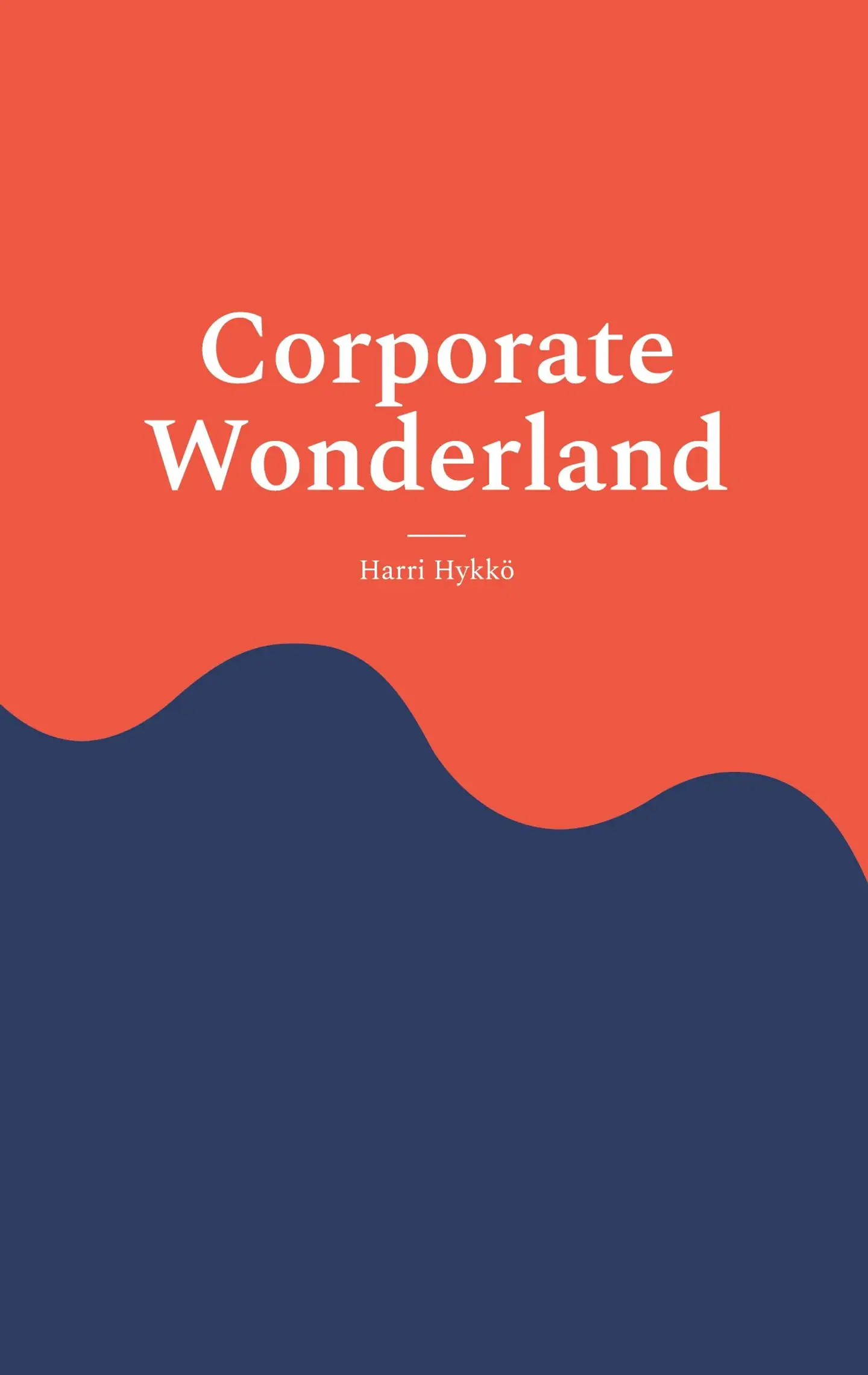 Hykkö, Corporate Wonderland - Thriving in the Corporate World While Staying True to You