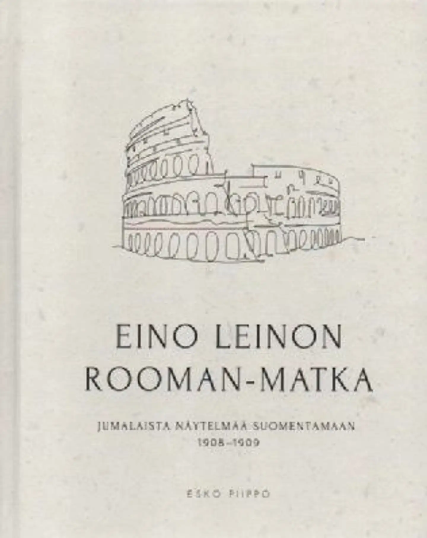 Piippo, Eino Leinon Rooman matka - Jumalaista näytelmää suomentamaan 1908-1909