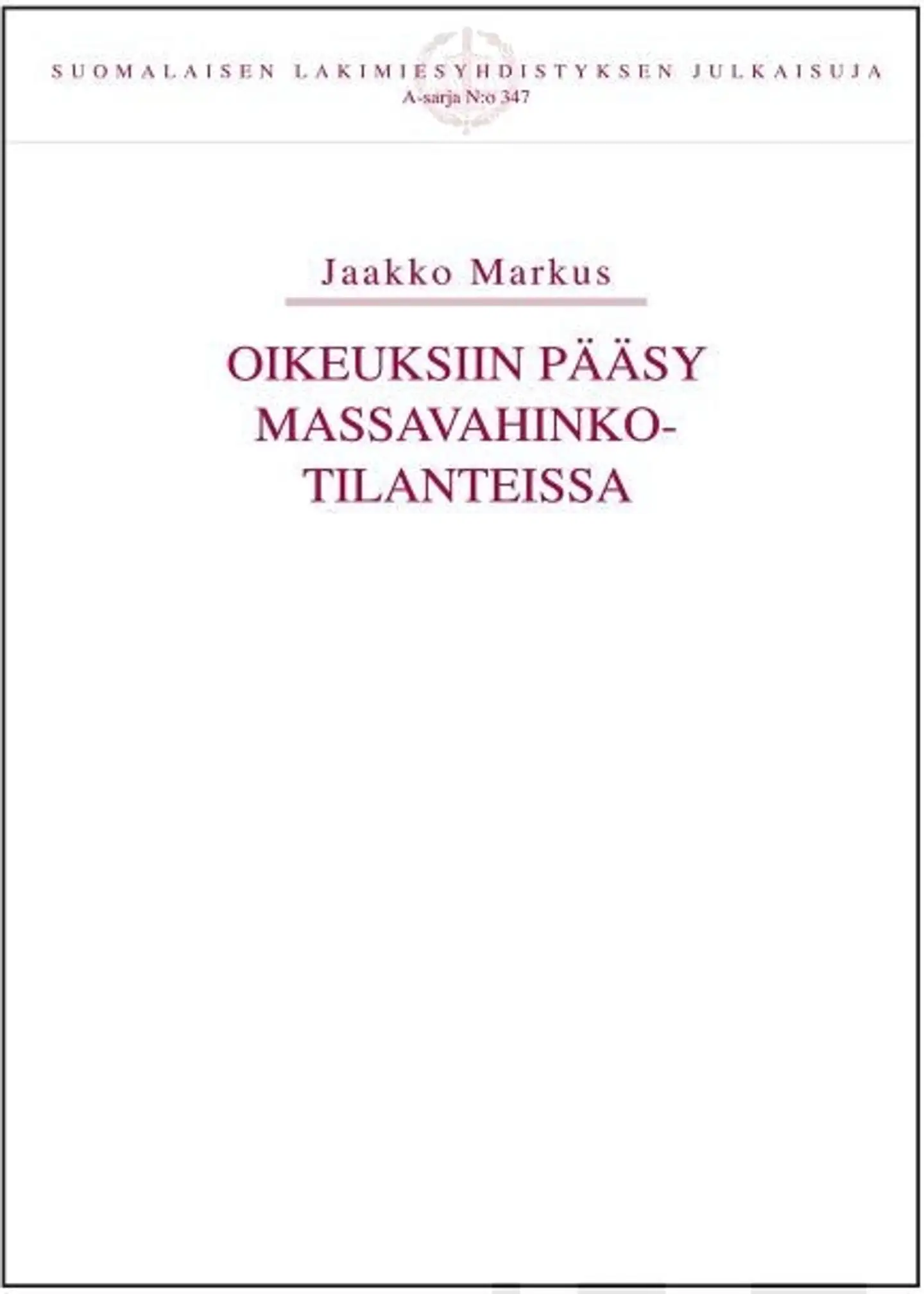 Markus, Oikeuksiin pääsy massavahinkotilanteissa. - Prosessioikeudellinen tutkimus kollektiivisista oikeussuojakeinoista, erityisesti kanteiden yhteiskäsittelystä