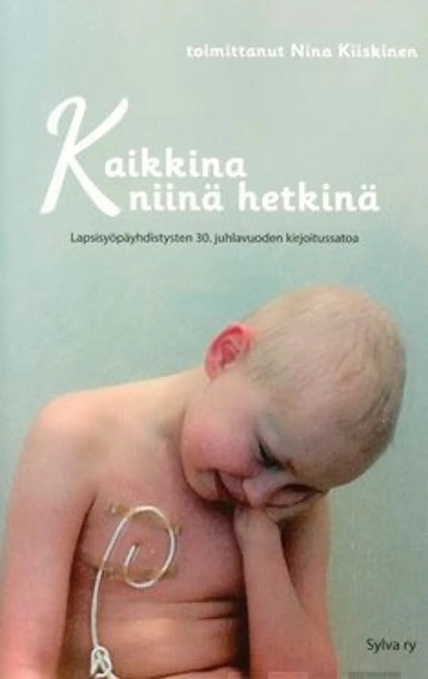 Kaikkina niinä hetkinä - lasten syöpäyhdistysten juhlavuoden kirjoituskilpailun satoa