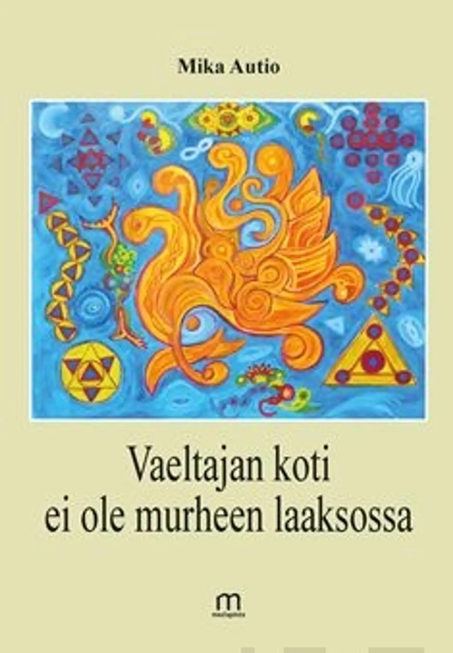 Autio Mika, Vaeltajan koti ei ole murheen laaksossa