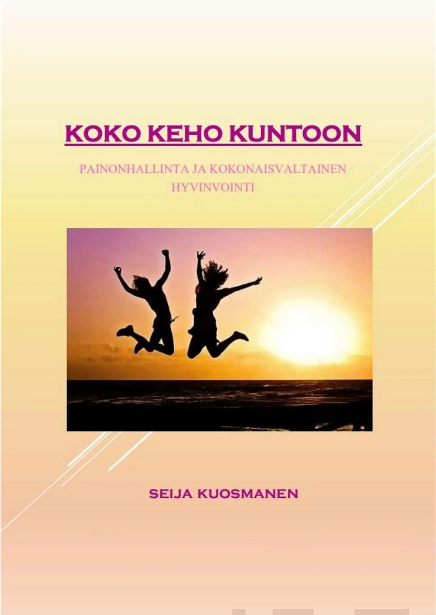 Kuosmanen, KOKO KEHO KUNTOON - Painonhallinta ja kokonaisvaltainen hyvinvointi