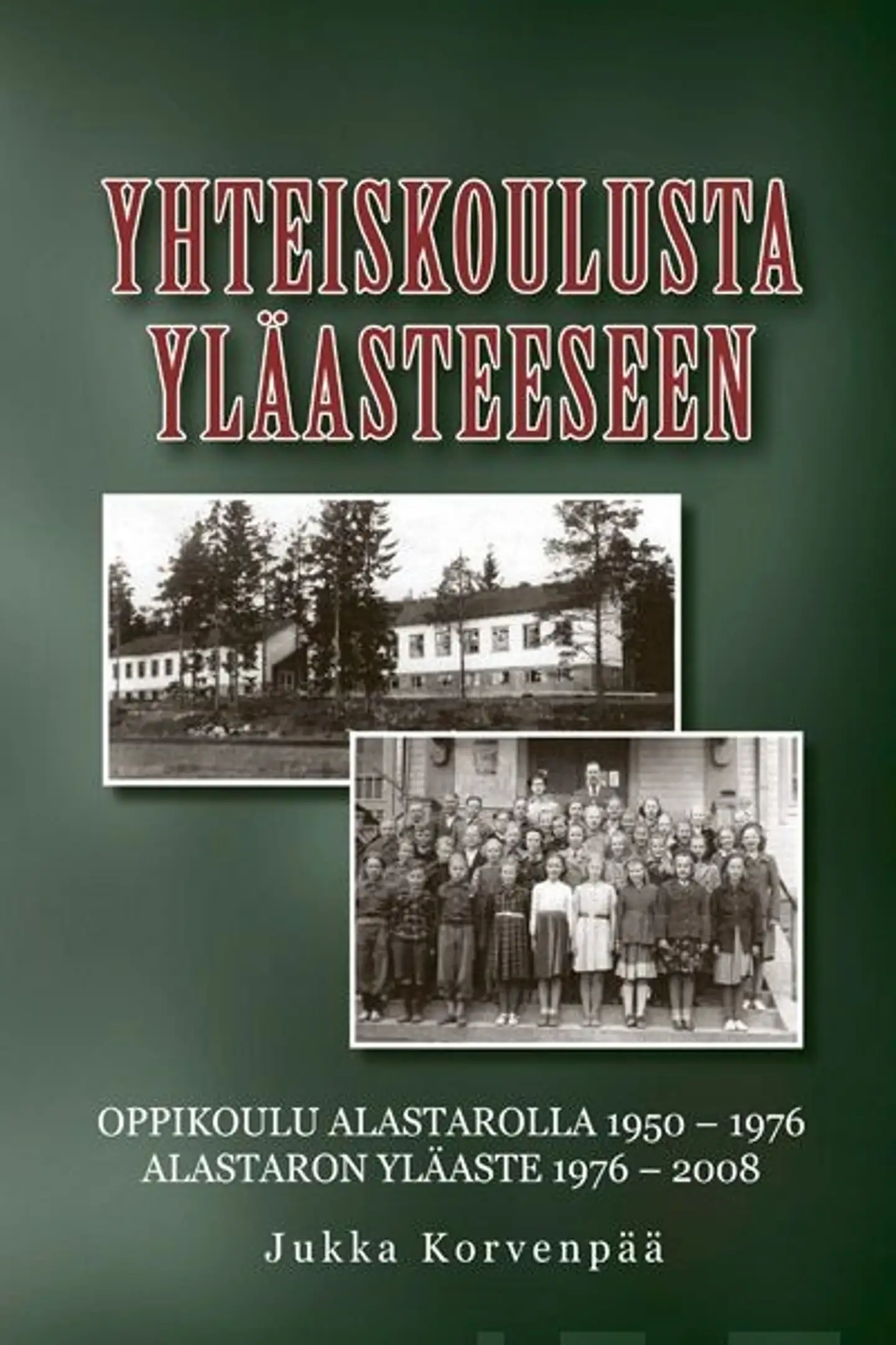 Korvenpää, Yhteiskoulusta yläasteeseen - Alastaron Yhteiskoulun ja kunnallisen kesikoulun historia 1950-1976 : Alastaron Yläasteen historia 1976-2008