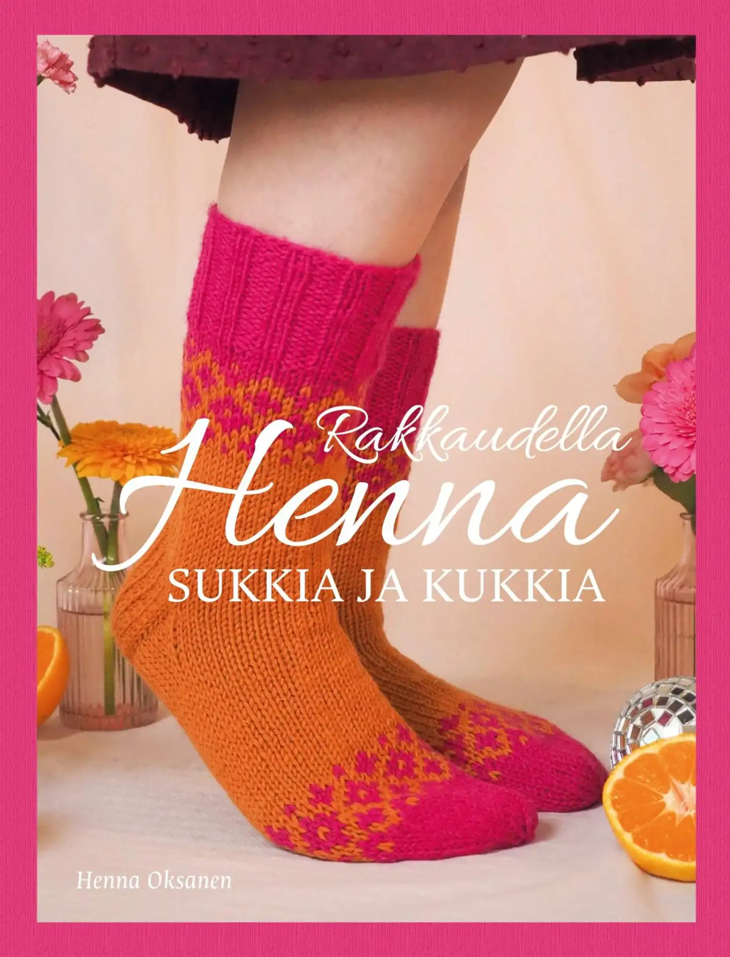 Oksanen, Rakkaudella Henna - Sukkia ja Kukkia