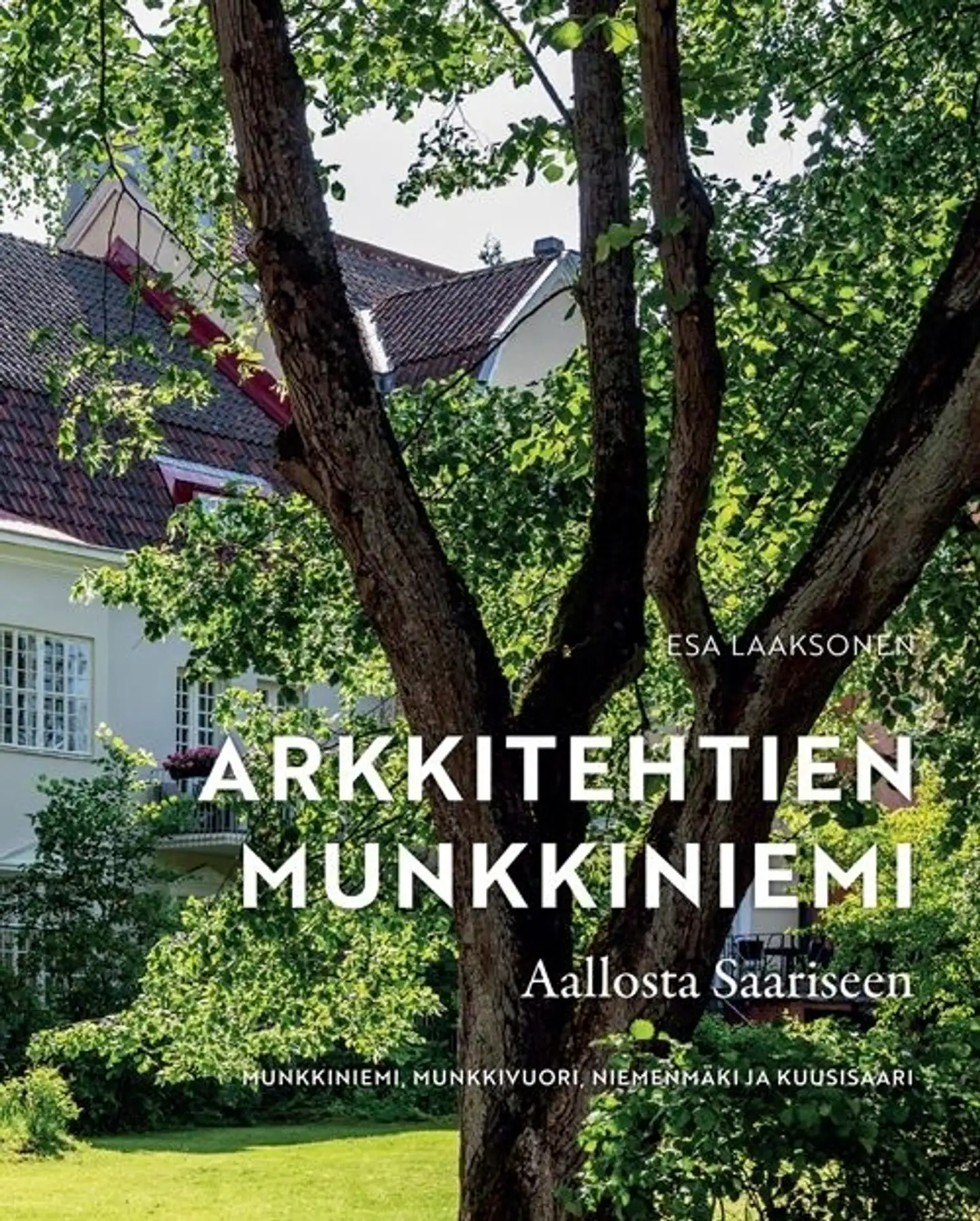 Laaksonen, Arkkitehtien Munkkiniemi - Aallosta Saariseen - Munkkiniemi, Munkkivuori, Niemenmäki ja Kuusisaari