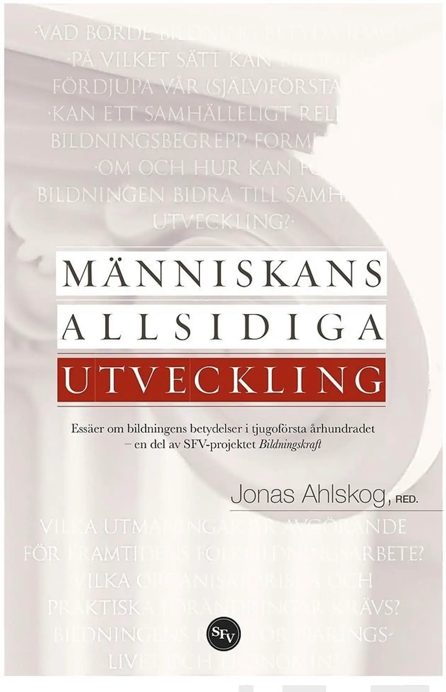 Människans allsidiga utveckling - Essäer om bildningens betydelser i tjugoförsta århundradet