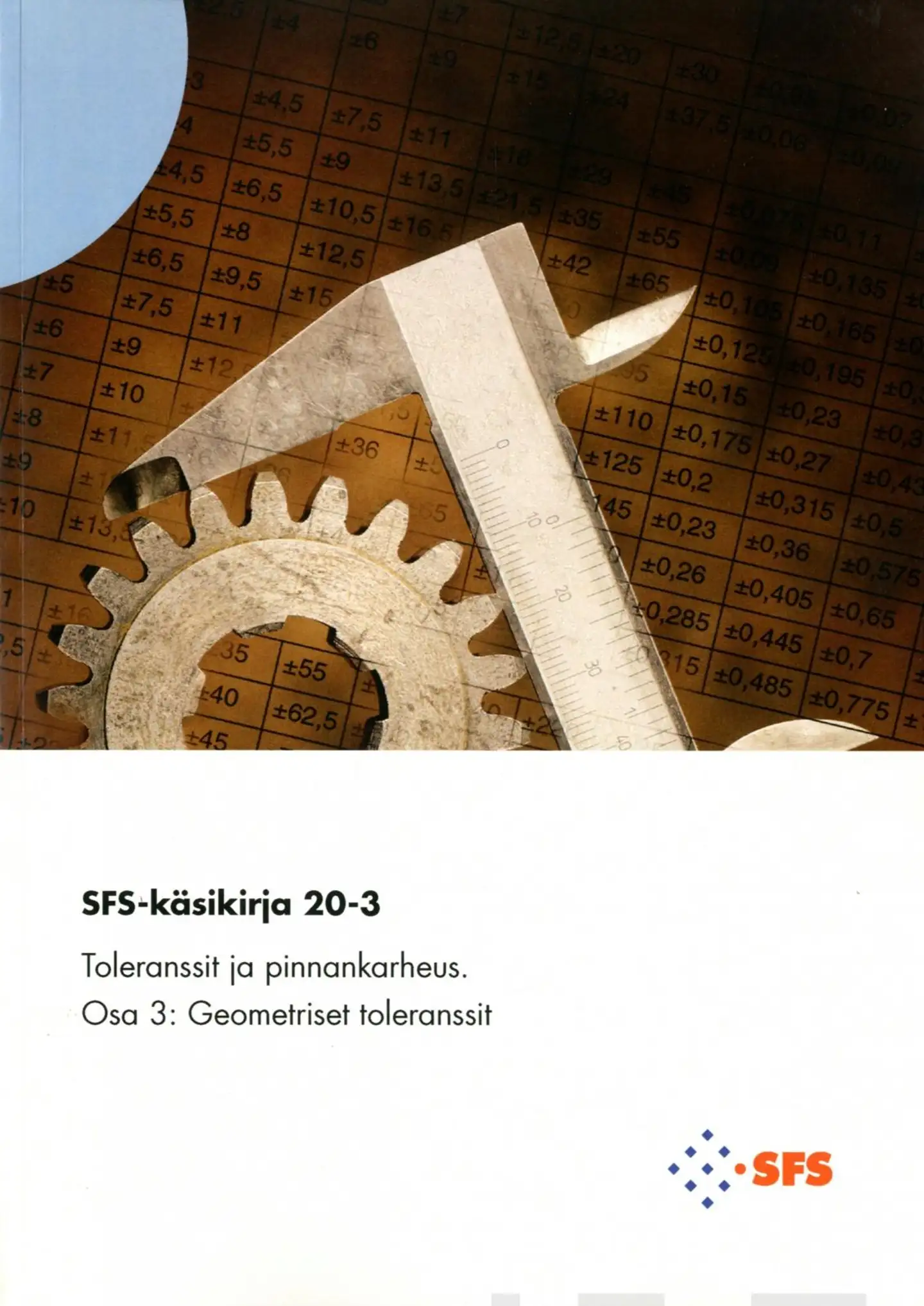Toleranssit ja pinnankarheus - Tolerances and surface roughness - Osa 3 geometriset toleranssit - geometrical tolerances SFS-käsikirja 20-3