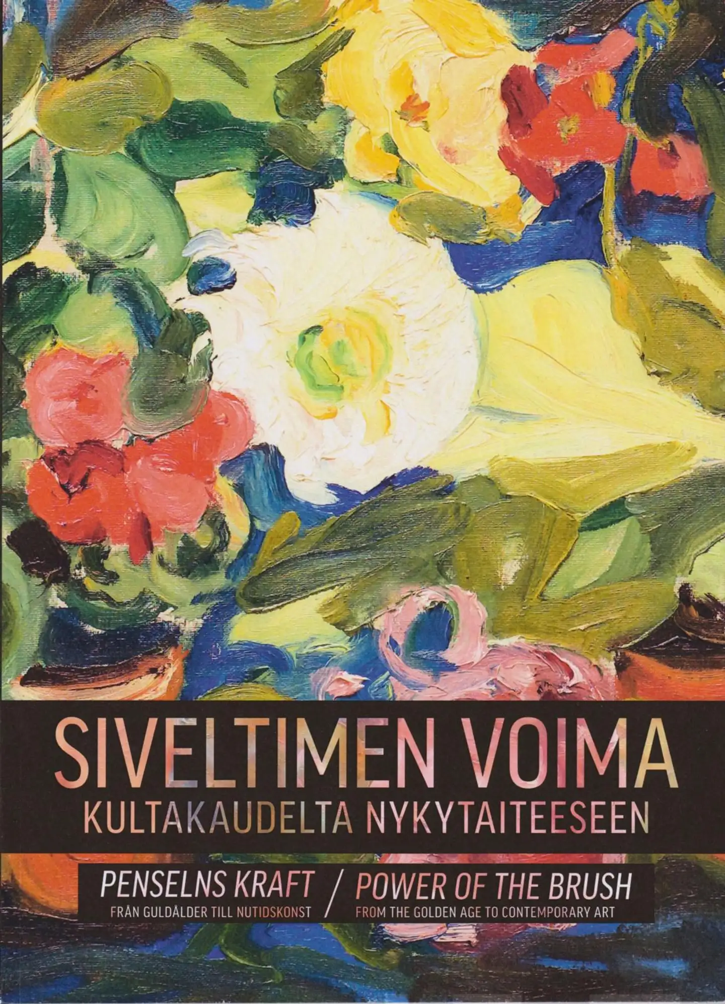 Myllyharju, Siveltimen voima - Penselns kraft - Power of the Brush - Kultakaudelta nykytaiteeseen - Från guldålder till nutidskonst - From the Golde Age to Contemporary Art