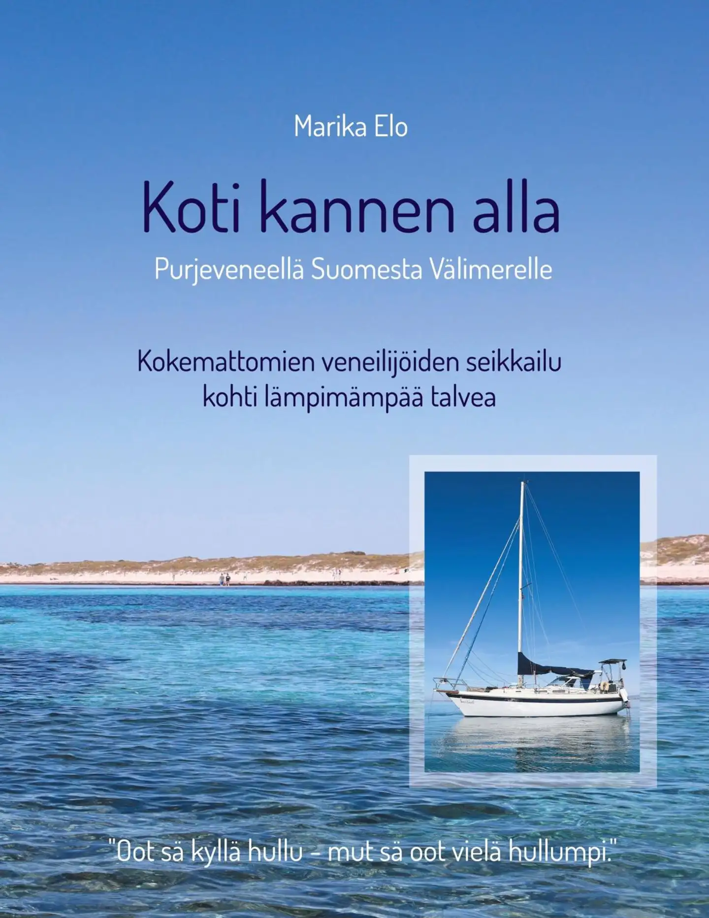 Elo, Koti kannen alla - Purjeveneellä Suomesta Välimerelle