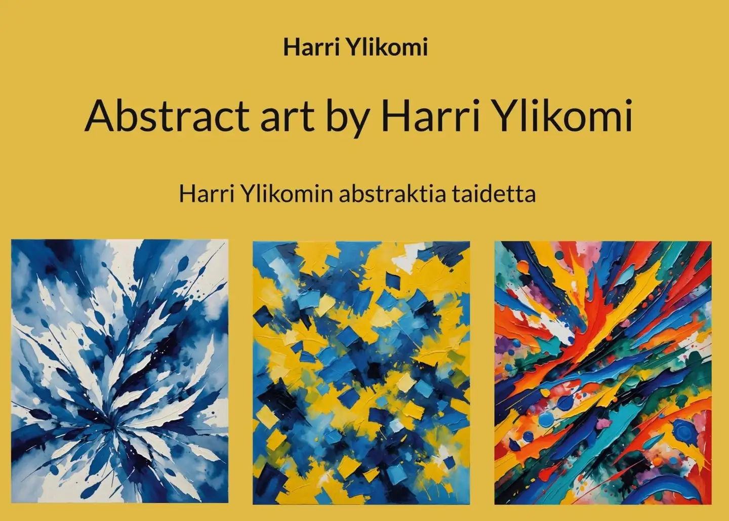 Ylikomi, Abstract art by Harri Ylikomi - Harri Ylikomin abstraktia taidetta