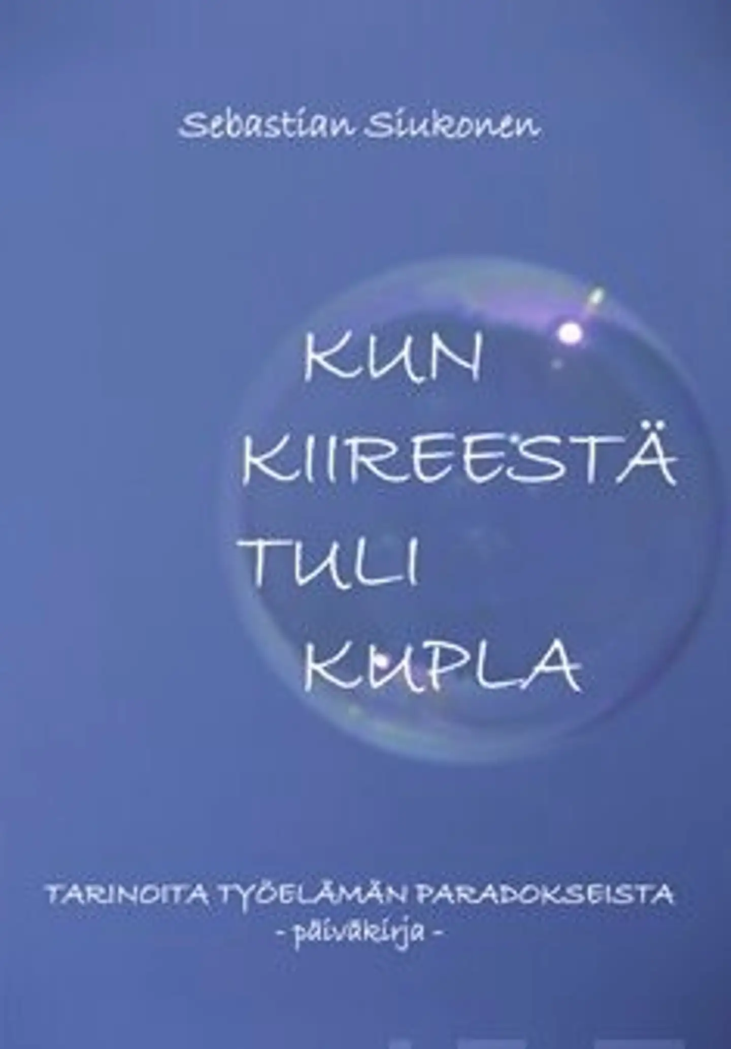 Siukonen, Kun kiireestä tuli kupla - tarinoita työelämän paradokseista