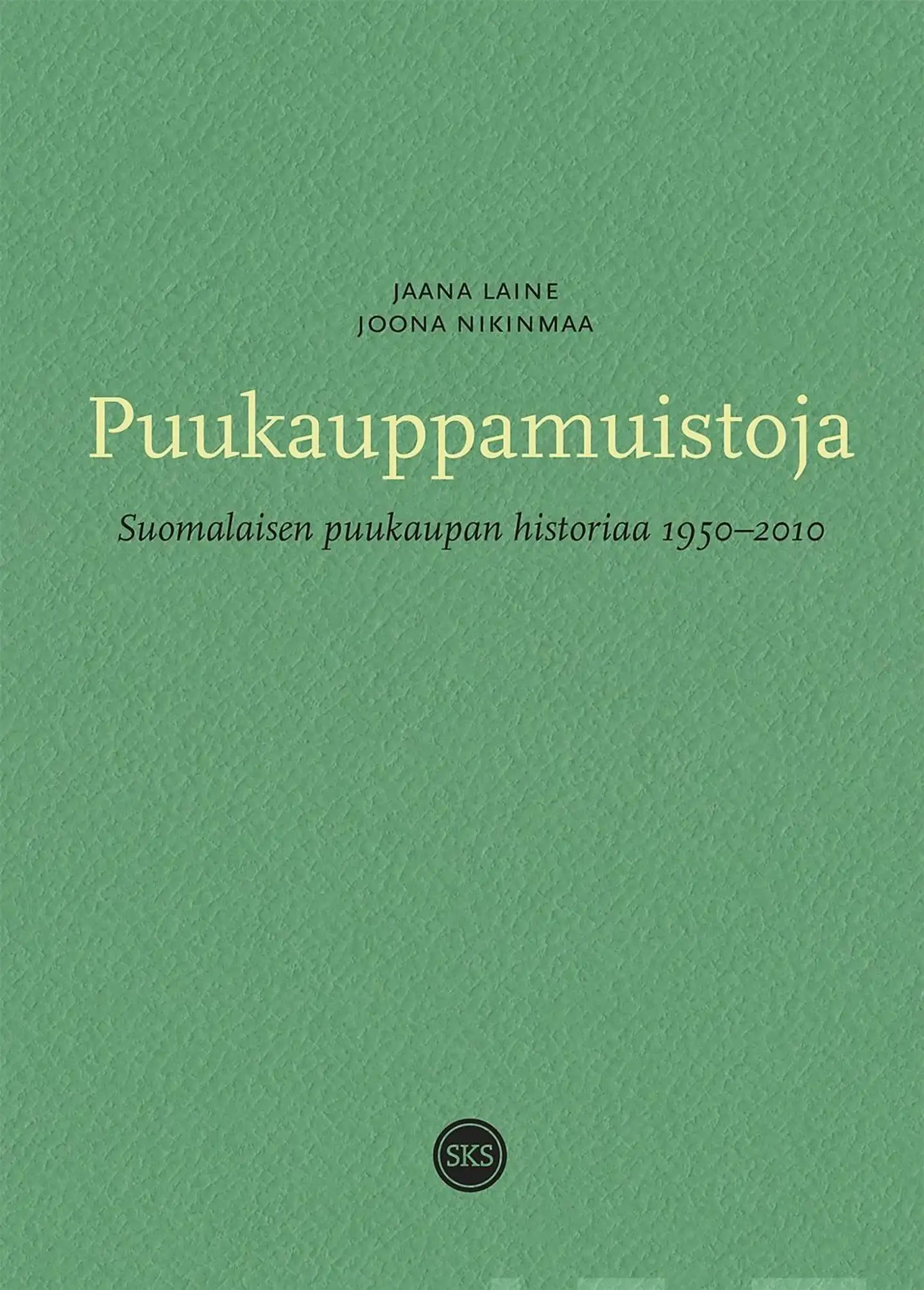 Laine, Puukauppamuistoja - Suomalaisen puukaupan historiaa 1950-2010