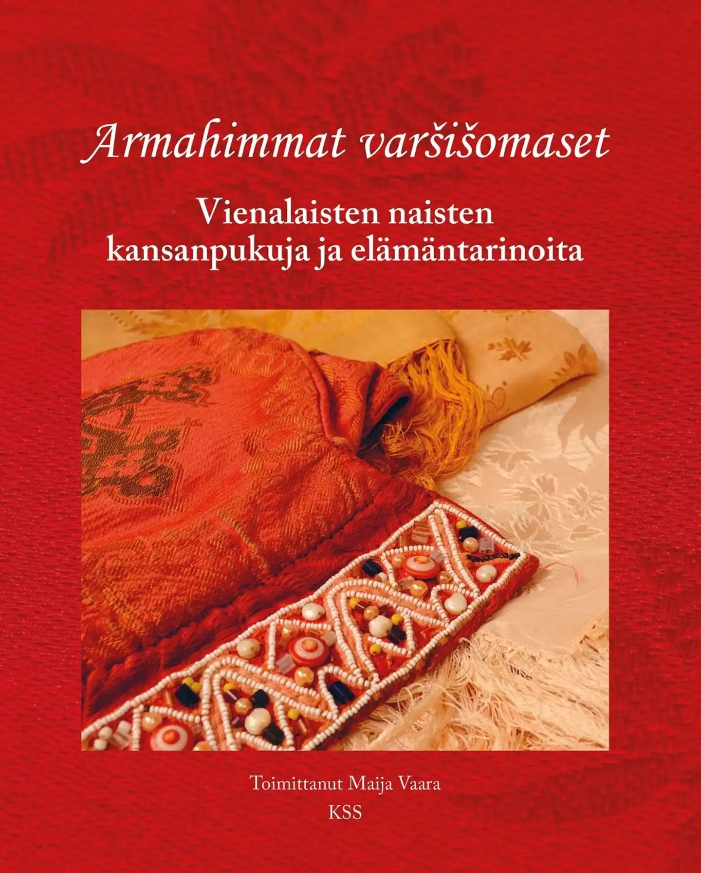 Armahimmat varšišomaset - Vienalaisten naisten kansanpukuja ja elämäntarinoita