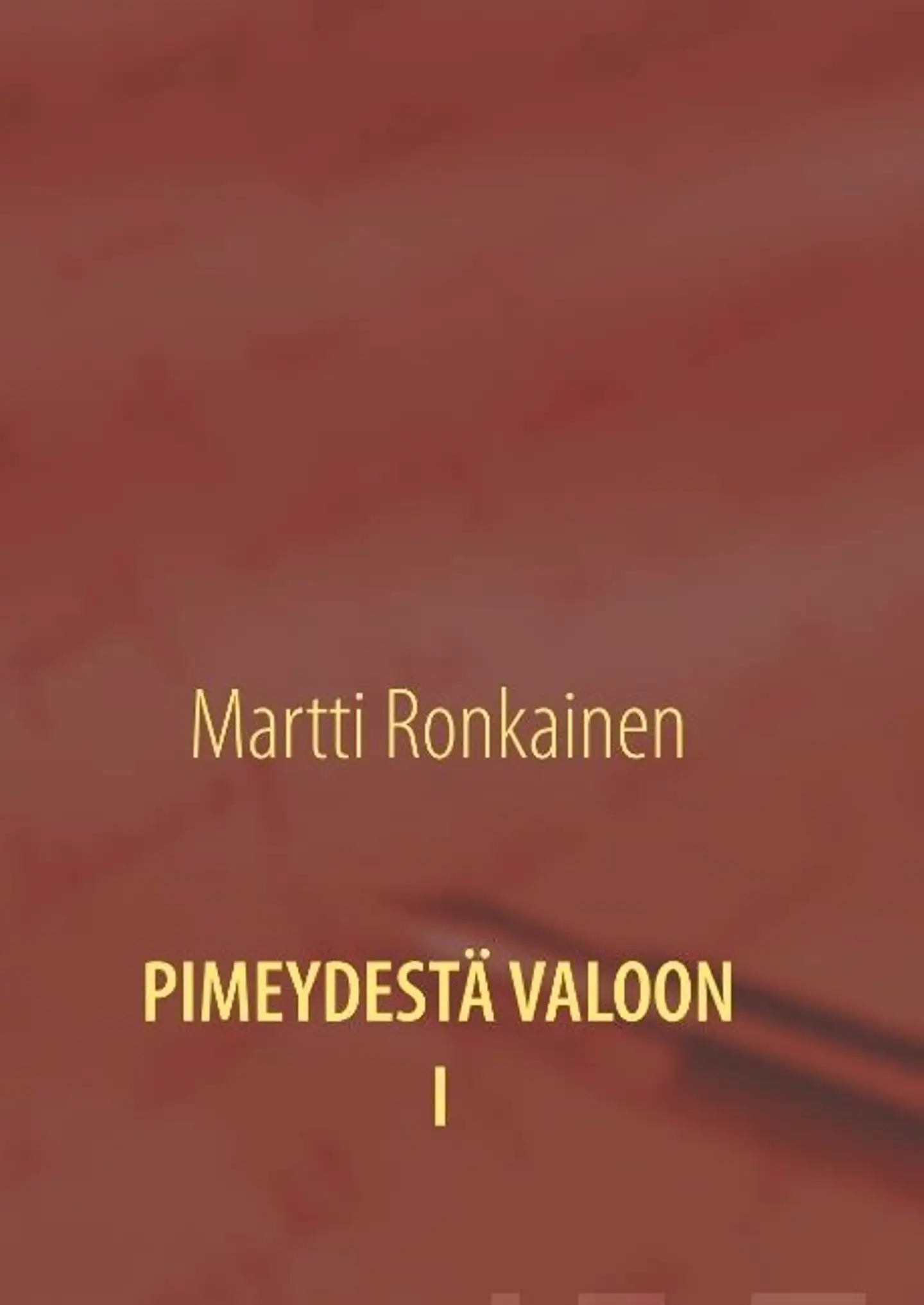Ronkainen, Pimeydestä valoon I