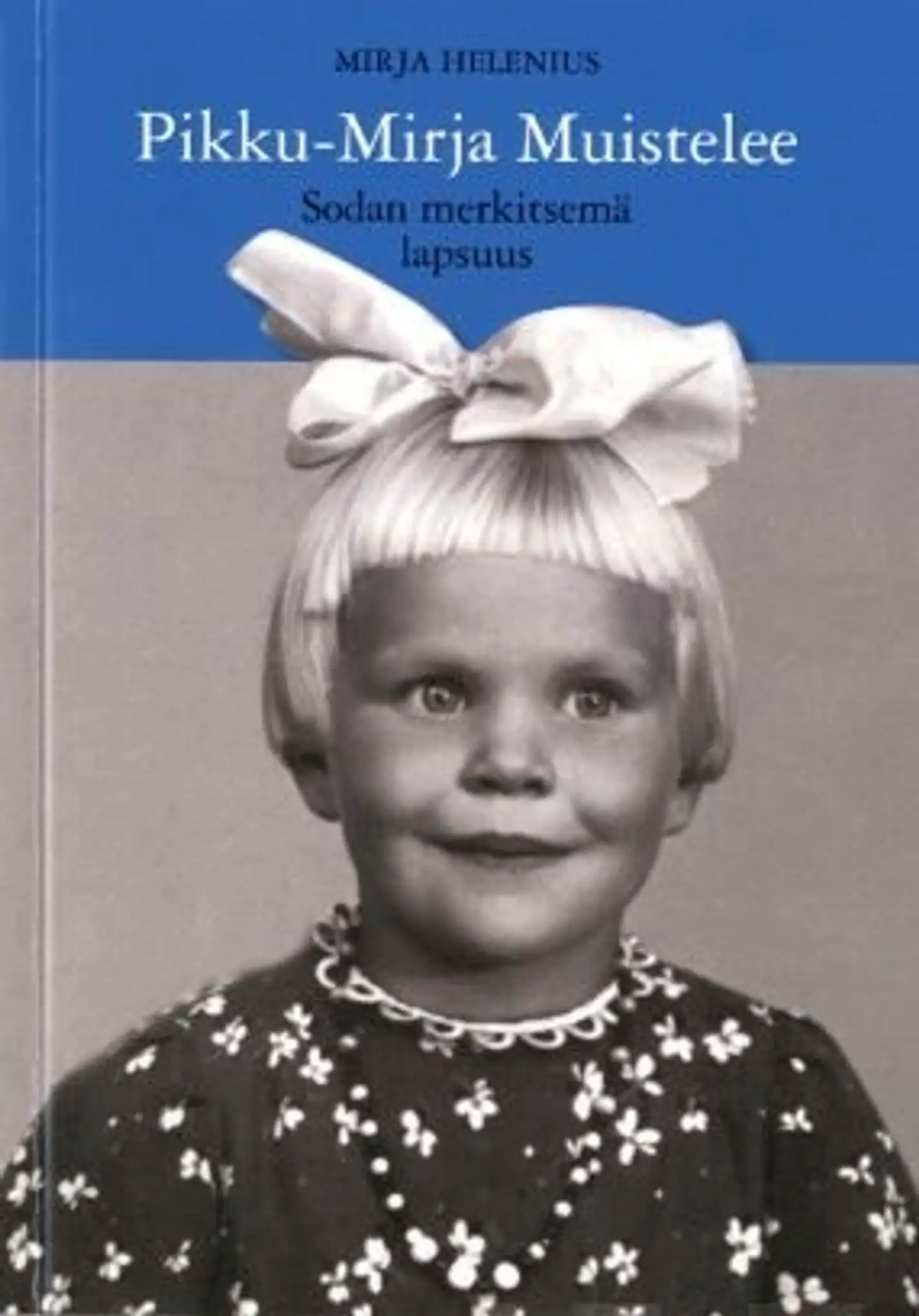 Helenius, Pikku-Mirja muistelee - Sodan merkitsemä lapsuus