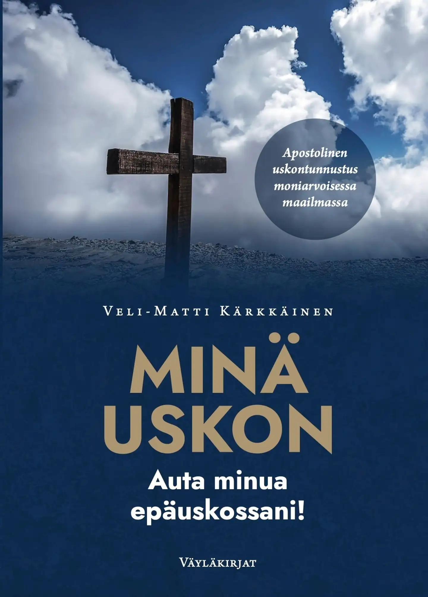 Kärkkäinen, MINÄ USKON –  auta minua  epäuskossani! - Apostolinen uskontunnustus moniarvoisessa maailmassa