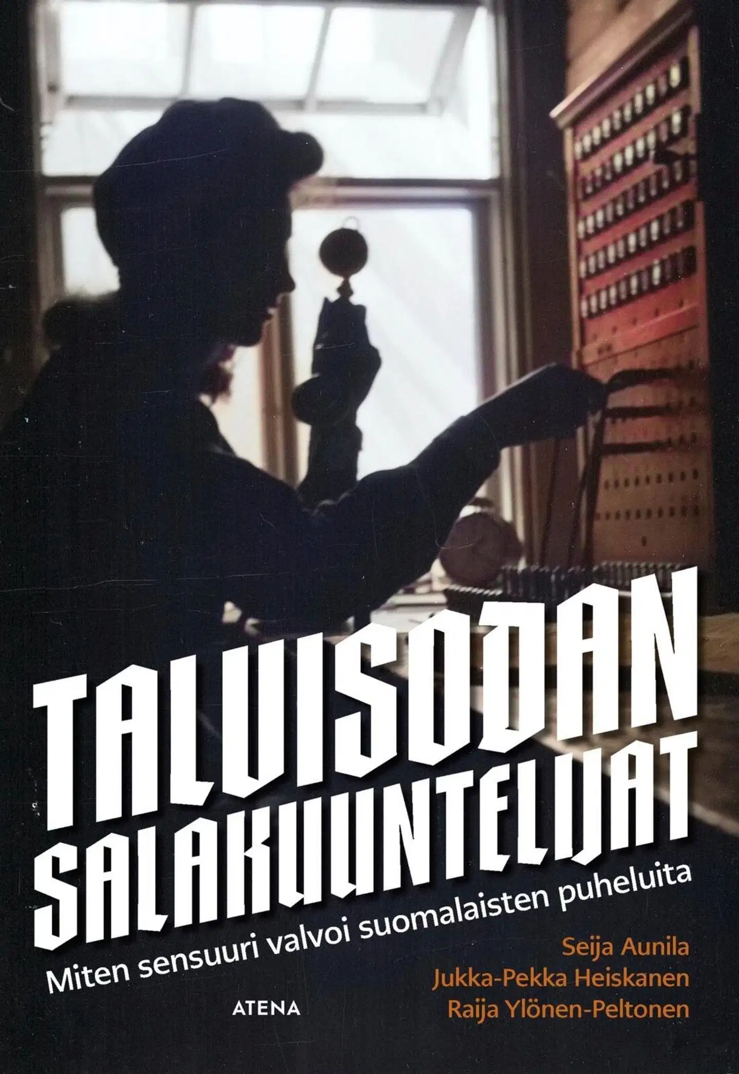 Aunila, Talvisodan salakuuntelijat - Miten sensuuri valvoi suomalaisten puheluita